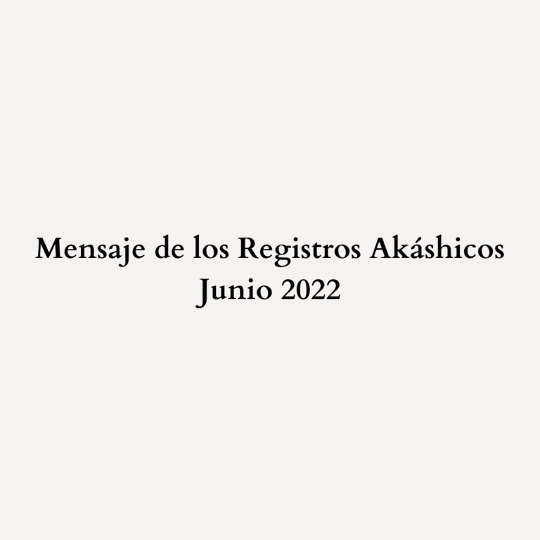 Read more about the article Mensaje de los Registros Akáshicos – Junio 2022
