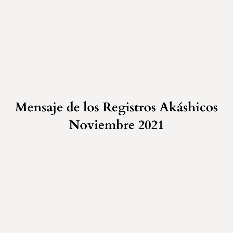 Read more about the article Mensaje de los Registros Akáshicos – Noviembre 2021