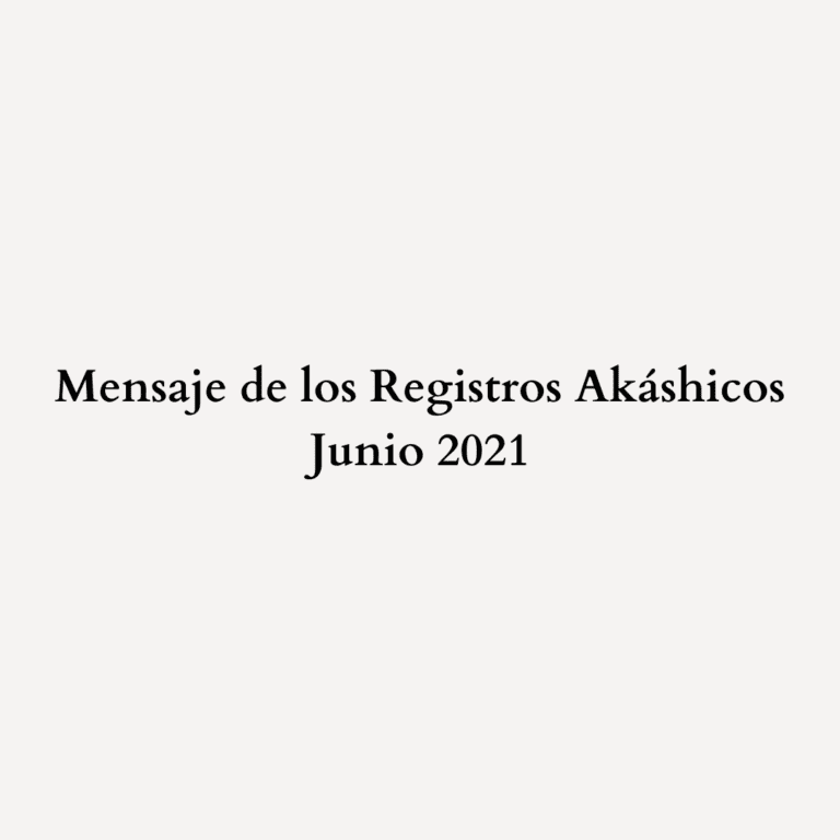Read more about the article Mensaje de los Registros Akáshicos – Junio 2021