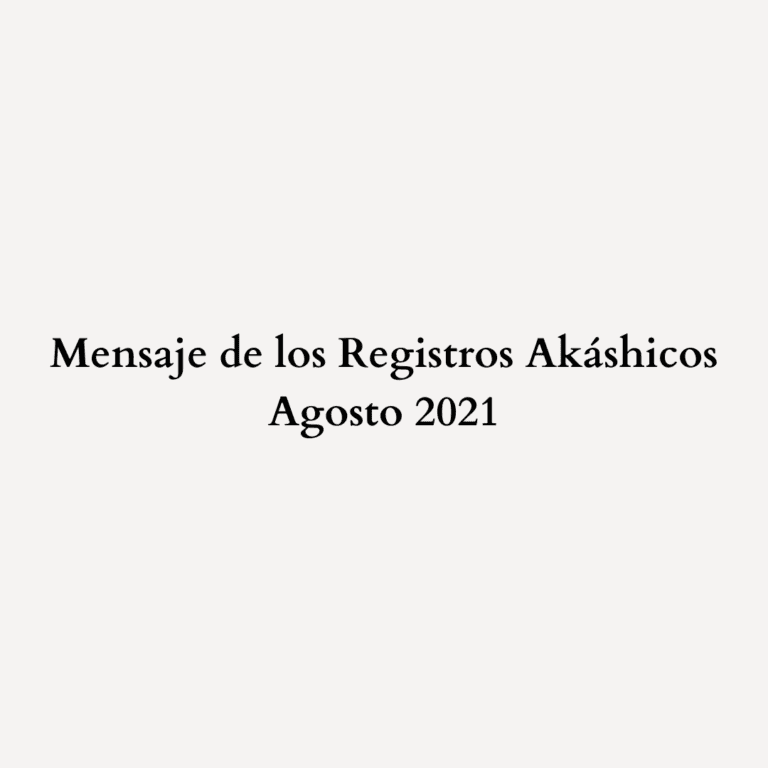 Read more about the article Mensaje de los Registros Akáshicos – Agosto 2021