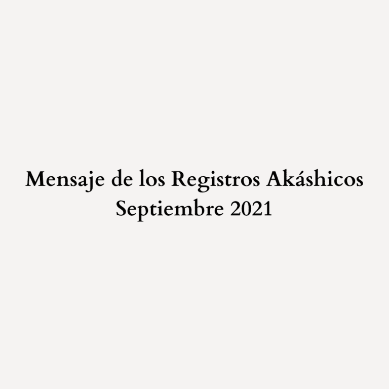 Read more about the article Mensaje de los Registros Akáshicos – Septiembre 2021