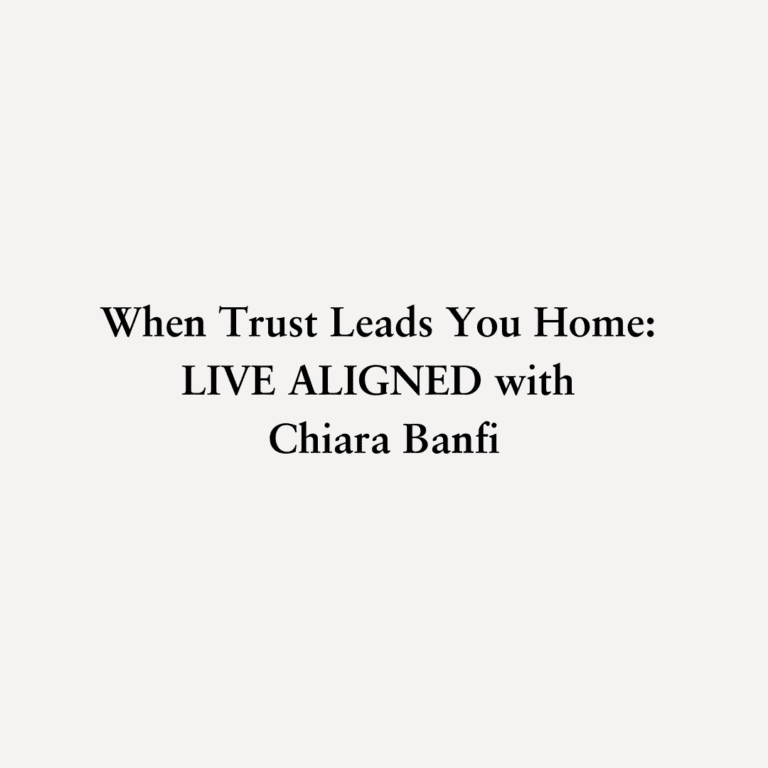 Read more about the article When Trust Leads You Home: LIVE ALIGNED with Chiara Banfi