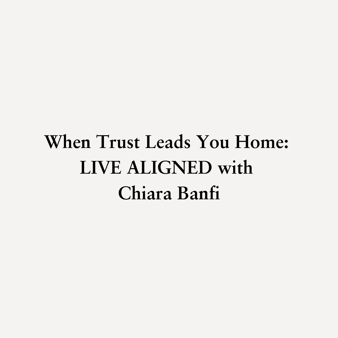You are currently viewing When Trust Leads You Home: LIVE ALIGNED with Chiara Banfi