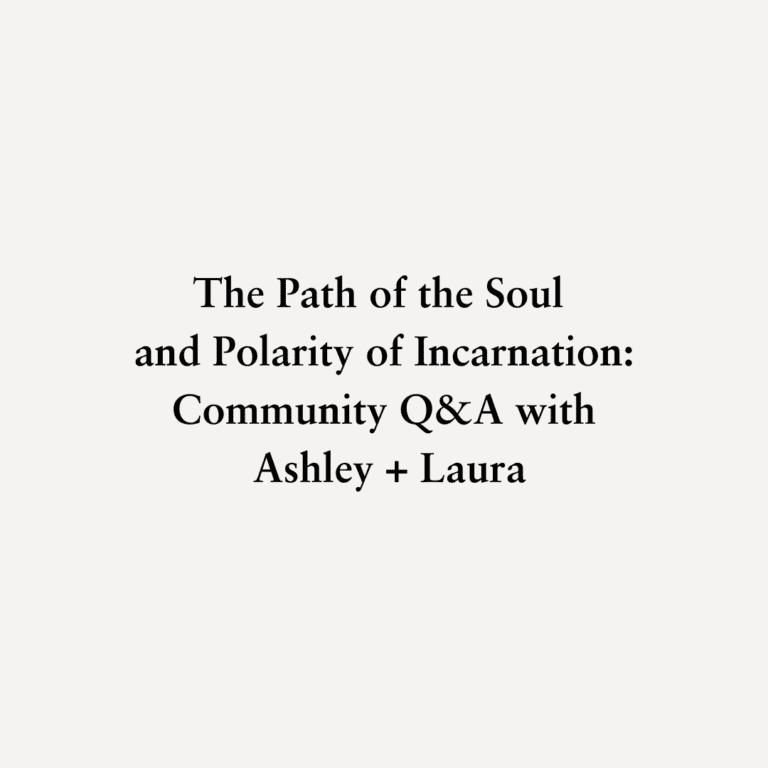 Read more about the article The Path of the Soul and Polarity of Incarnation: Community Q&A with Ashley + Laura