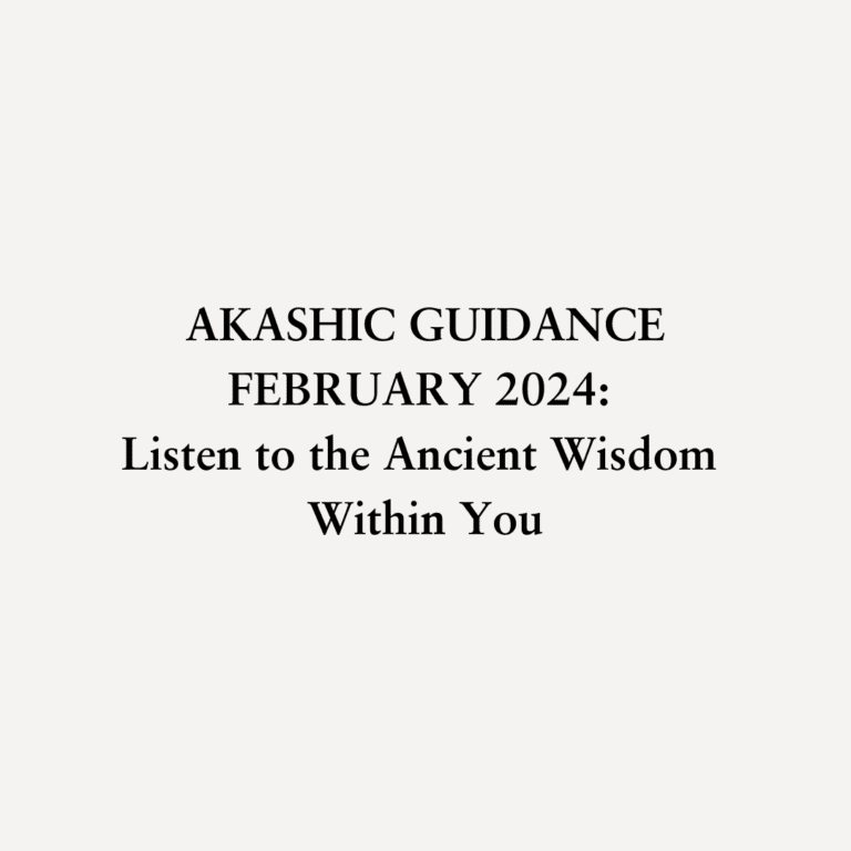 Read more about the article AKASHIC GUIDANCE: FEBRUARY 2024: Listen to the Ancient Wisdom Within You