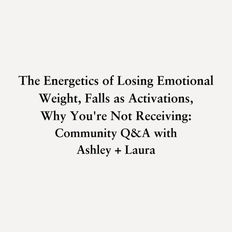 Read more about the article The Energetics of Losing Emotional Weight, Falls as Activations, Why You’re Not Receiving: Community Q&A with Ashley + Laura