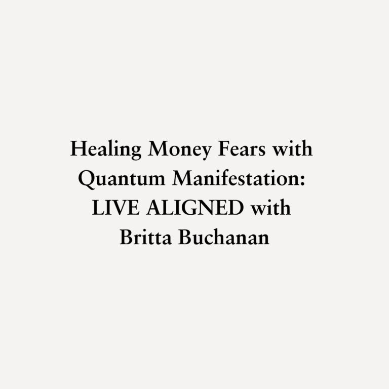 Read more about the article Healing Money Fears with Quantum Manifestation: LIVE ALIGNED with Britta Buchanan