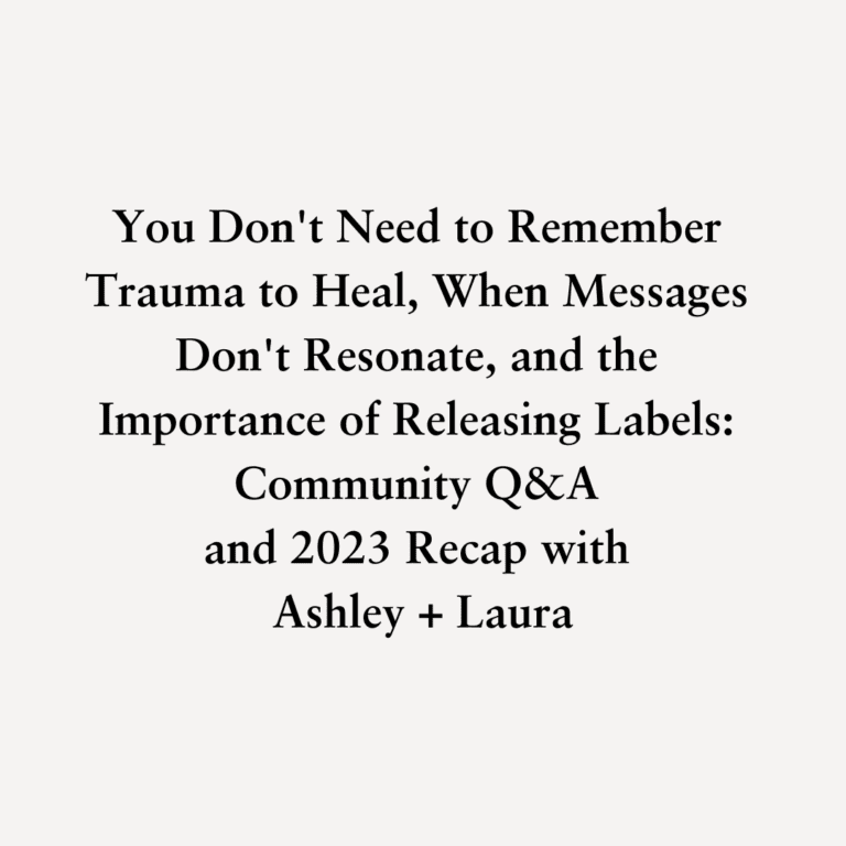 Read more about the article You Don’t Need to Remember Trauma to Heal, When Messages Don’t Resonate, and the Importance of Releasing Labels: Community Q&A and 2023 Recap with Ashley + Laura