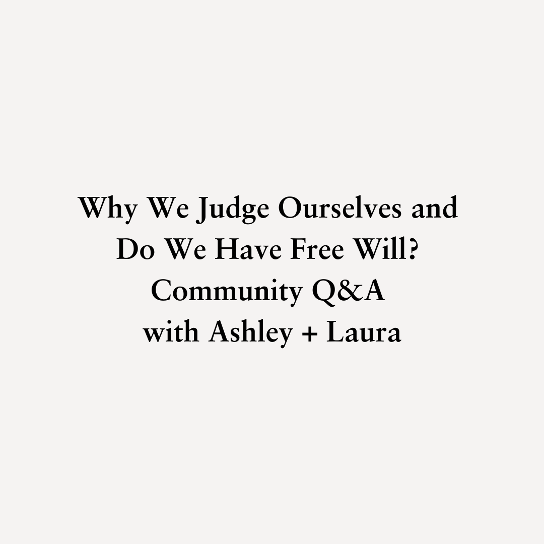 You are currently viewing Why We Judge Ourselves and Do We Have Free Will? Community Q&A with Ashley + Laura