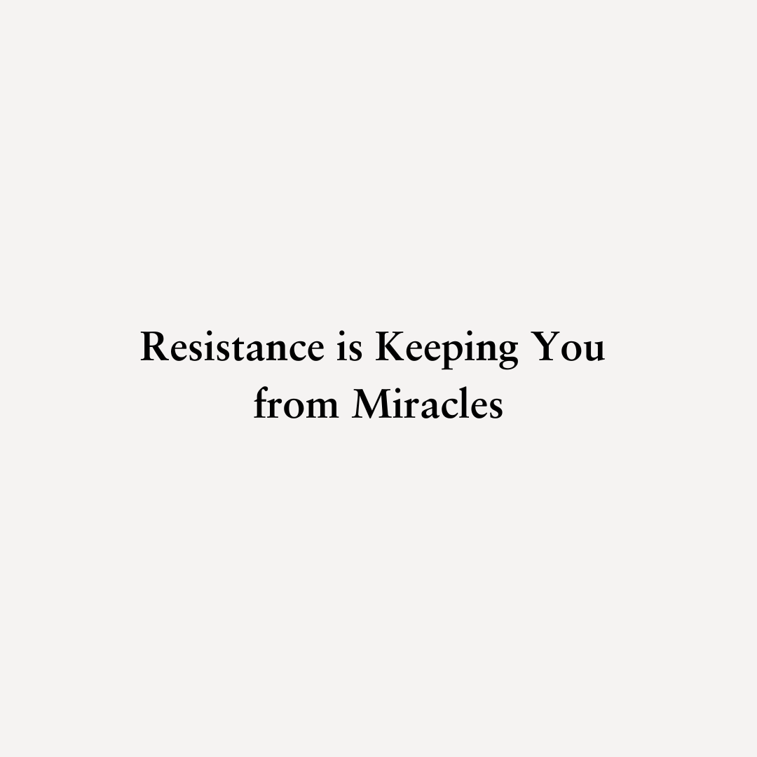 You are currently viewing Resistance is Keeping You from Miracles