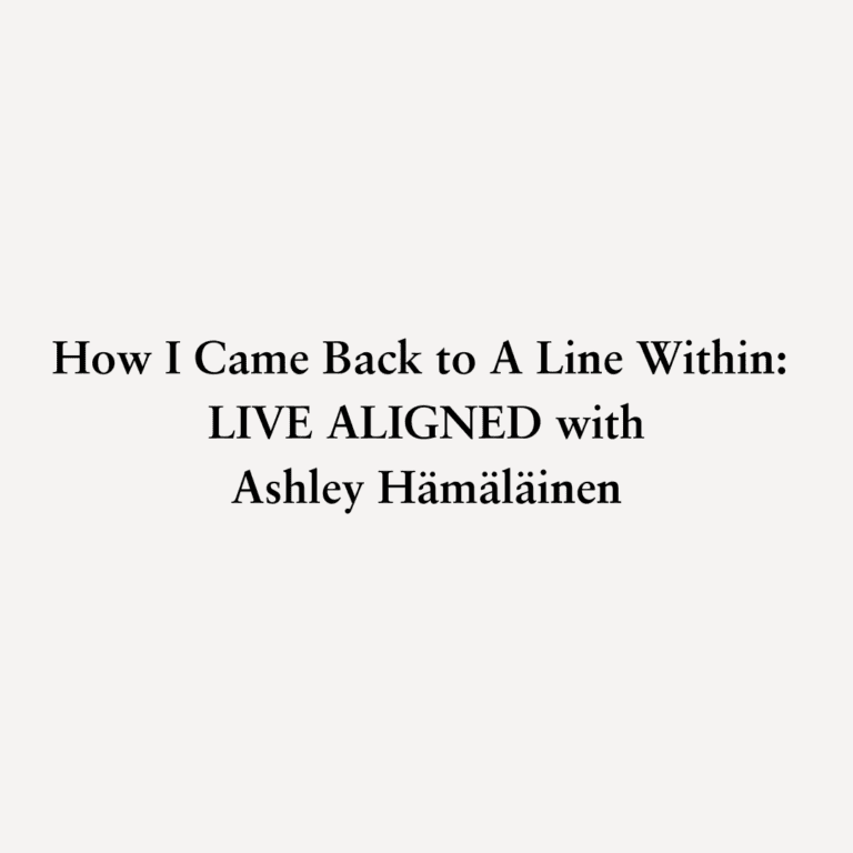 Read more about the article How I Came Back to A Line Within: Live Aligned with Ashley Hämäläinen