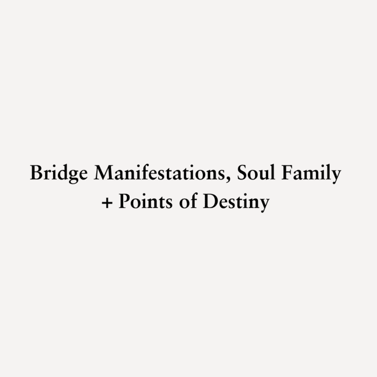 Read more about the article Bridge Manifestations, Soul Family + Points of Destiny